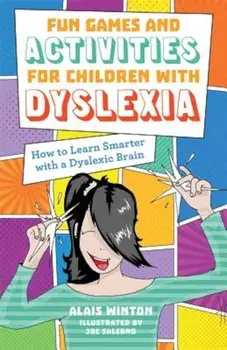 Fun Games and Activities for Children with Dyslexia: How to Learn Smarter with a Dyslexic Brain, Paperback/Alais Winton