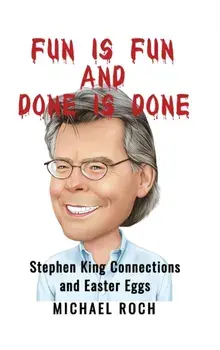 Fun is Fun and Done is Done: Stephen King Connections and Easter Eggs, Hardcover/Michael Roch