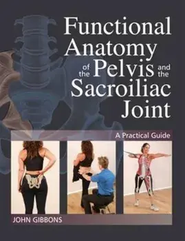 Functional Anatomy of the Pelvis and the Sacroiliac Joint. A Practical Guide, Paperback/John Gibbons