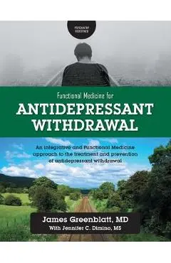 Functional Medicine for Antidepressant Withdrawal: An integrative and Functional Medicine approach to the treatment and prevention of antidepressant w - James Greenblatt