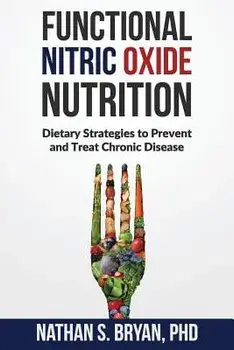 Functional Nitric Oxide Nutrition: Dietary Strategies to Prevent and Treat Chronic Disease, Paperback/Nathan S. Bryan Phd