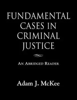 Fundamental Cases in Criminal Justice, Paperback/Adam J. McKee