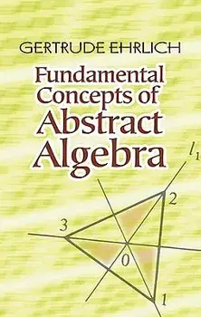 Fundamental Concepts of Abstract Algebra, Paperback/Gertrude Ehrlich