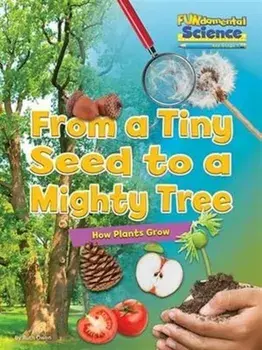Fundamental Science Key Stage 1: From a Tiny Seed to a Mighty Tree: How Plants Grow, Paperback/Ruth Owen