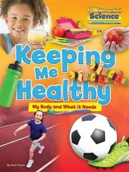 Fundamental Science Key Stage 1: Keeping Me Healthy: My Body and What it Needs, Paperback/Ruth Owen