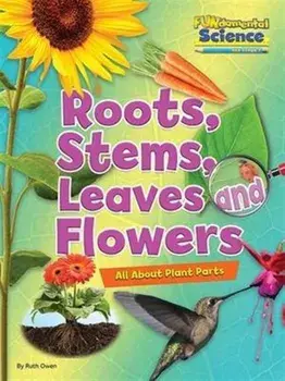 Fundamental Science Key Stage 1: Roots, Stems, Leaves and Flowers: All About Plant Parts, Paperback/Ruth Owen