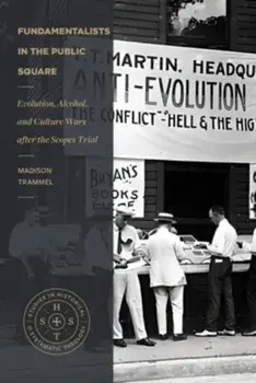 Fundamentalists in the Public Square. Evolution, Alcohol, and Culture Wars After the Scopes Trial, Paperback/Madison Trammel