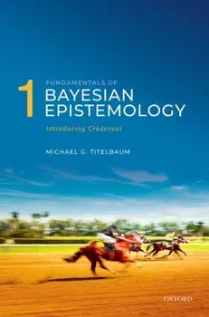Fundamentals of Bayesian Epistemology 1. Introducing Credences, Paperback/***