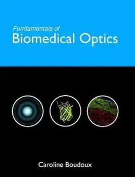 Fundamentals of Biomedical Optics, Hardcover/Caroline Boudoux