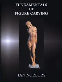 Fundamentals of Figure Carving, Hardback/Ian Norbury