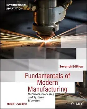 Fundamentals of Modern Manufacturing - Materials, Processes and Systems, 7th Edition International Adaptation, Paperback/MP Groover