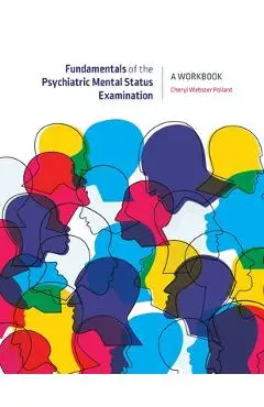 Fundamentals of the Psychiatric Mental Status Examination: A Workbook - Cheryl Webster Pollard