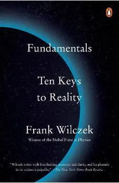 Fundamentals: Ten Keys to Reality - Frank Wilczek