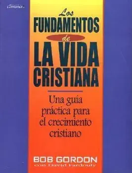 Fundamentos de La Vida Cristiana, Los: The Foundations of Christian Living, Paperback/B. Gordon