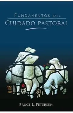 Fundamentos del Cuidado Pastoral - Bruce L. Petersen