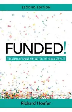 Funded!: Essentials of Grant Writing for the Human Services - Richard Hoefer