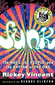 Funk: The Music, the People, and the Rhythm of the One, Paperback/Rickey Vincent