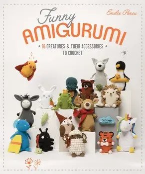 Funny Amigurumi. 16 Creatures & Their Accessories to Crochet, Paperback/***