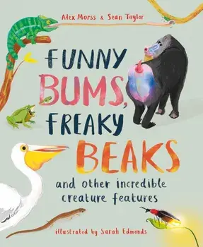 Funny Bums, Freaky Beaks. and Other Incredible Creature Features, Paperback/Sean Taylor