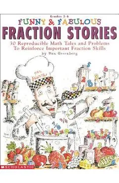 Funny & Fabulous Fraction Stories: 30 Reproducible Math Tales and Problems - Dan Greenberg