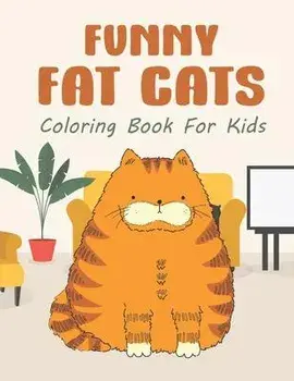 Funny Fat Cats Coloring Book For Kids: 25 Fun Designs For Boys And Girls - Perfect For Children Of All Ages Preschool Elementary Older Kids Teens, Paperback/Giggles and Kicks