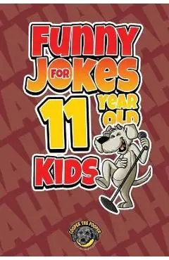 Funny Jokes for 11 Year Old Kids: 100+ Crazy Jokes That Will Make You Laugh Out Loud! - Cooper The Pooper