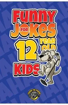 Funny Jokes for 12 Year Old Kids: 100+ Crazy Jokes That Will Make You Laugh Out Loud! - Cooper The Pooper