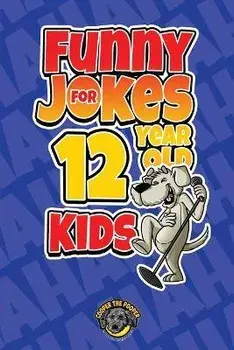 Funny Jokes for 12 Year Old Kids: 100+ Crazy Jokes That Will Make You Laugh Out Loud!, Paperback/Cooper The Pooper