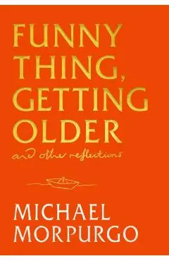 Funny Thing, Getting Older - Michael Morpurgo
