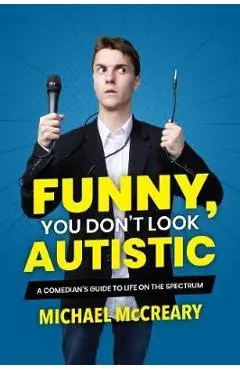 Funny, You Don't Look Autistic - Michael McCreary