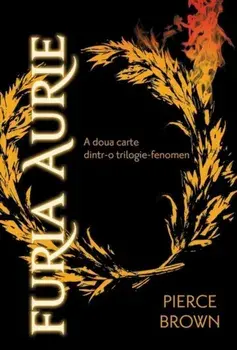 Furia Aurie. A doua carte dintr-o trilogie-fenomen/Pierce Brown