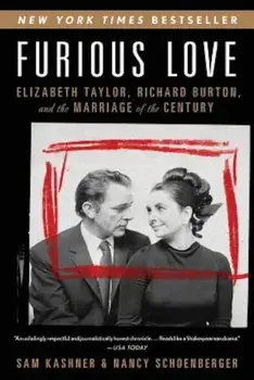Furious Love: Elizabeth Taylor, Richard Burton, and the Marriage of the Century, Paperback/Sam Kashner
