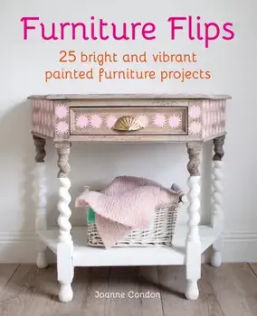 Furniture Flips. 25 Bright and Vibrant Painted Furniture Projects, Hardback/Joanne Condon