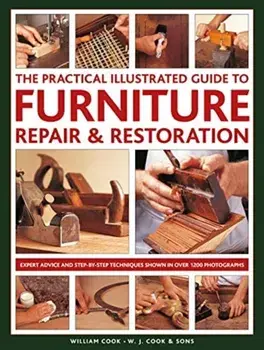Furniture Repair & Restoration, The Practical Illustrated Guide to, Hardback/William Cook