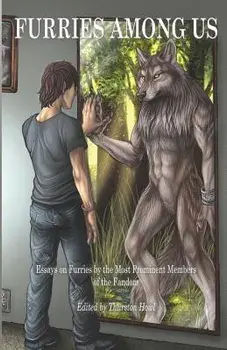 Furries Among Us: Essays on Furries by the Most Prominent Members of the Fandom, Paperback/Thurston Howl