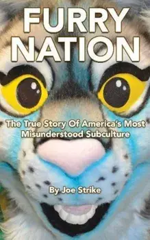 Furry Nation: The True Story of America's Most Misunderstood Subculture, Paperback/Joe Strike
