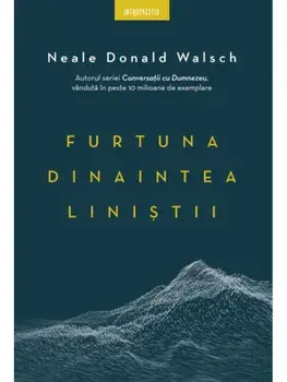 Furtuna dinaintea linistii/Neale Donald Walsch