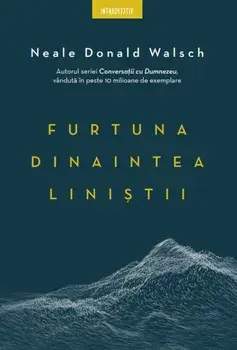 Furtuna dinaintea linistii/Neale Donald Walsch