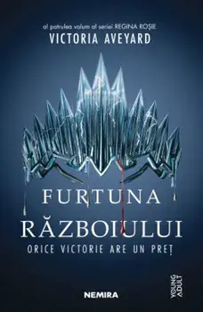 Furtuna razboiului. Orice victorie are un pret. Al patrulea volum al seriei Regina Rosie/Victoria Aveyard