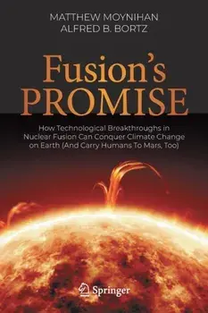 Fusion's Promise. How Technological Breakthroughs in Nuclear Fusion Can Conquer Climate Change on Earth (And Carry Humans To Mars, Too), 1st ed. 2023, Paperback/Alfred B. Bortz