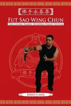 Fut Sao Wing Chun: The Leung Family Buddha Hand, Paperback/James Cama
