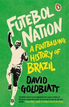 Futebol Nation. A Footballing History of Brazil, Paperback/David Goldblatt