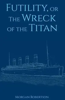 Futility, or the Wreck of the Titan, Paperback/Morgan Robertson