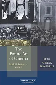 Future Art of Cinema. Rudolf Steiner's Vision, Paperback/Reto Andrea Savoldelli