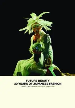 Future Beauty: 30 Years of Japanese Fashion, Hardcover/Akiko Fukai