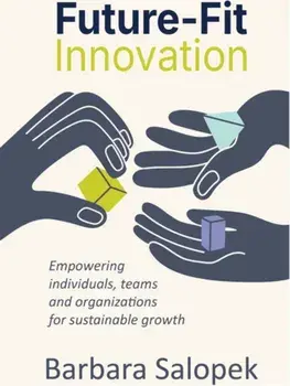Future-Fit Innovation. Empowering individuals, teams and organizations for sustainable growth, Paperback/Barbara Salopek