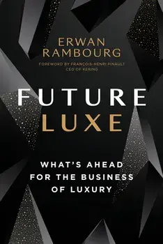 Future Luxe: What's Ahead for the Business of Luxury, Hardcover/Erwan Rambourg