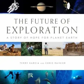 Future of Exploration,The. Discovering the Uncharted Frontiers of Science, Technology, and Human Potential, Hardback/Terry Garcia