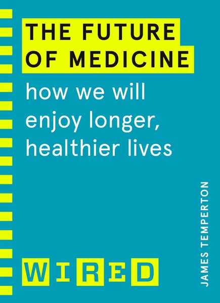 Future of Medicine | James Temperton, Wired