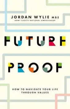 Future Proof. How to navigate your life through values, Paperback/Jordan Wylie